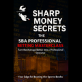 Sharp Money Secrets: The SBA Professional Betting Masterclass